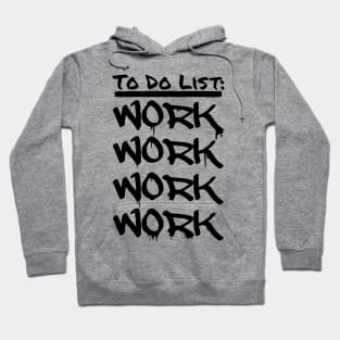 To Do List: WORK WORK WORK WORK Hoodie